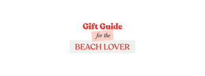 2023 GIFT GUIDE - FOR THE BEACH LOVER - Slow South