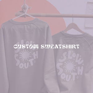 Custom Sweatshirt - Slow South